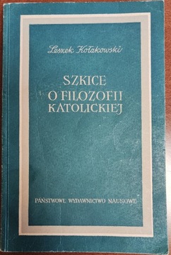 Leszek Kołakowski - Szkice o filozofii katolickiej