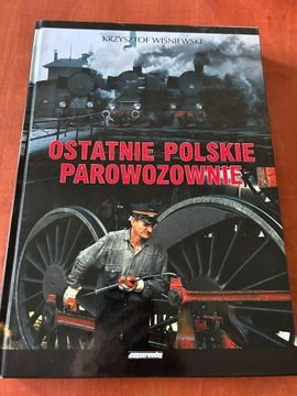Ostatnie Polskie Parowozownie Krzysztof Wiśniewski