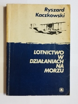 Lotnictwo w działaniach na morzu Ryszard Kaczkowsk