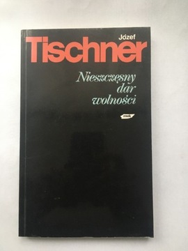 Nieszczęsny dar wolności Józef Tischner