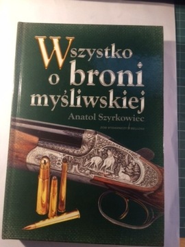 Wszystko o broni myśliwskiej Anatol Szyrkowiec