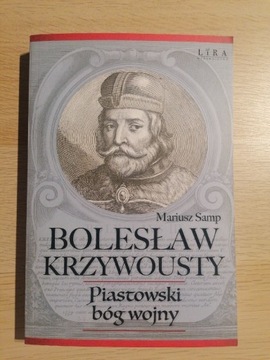 Bolesław Krzywousty. Piastowski Bóg wojny 