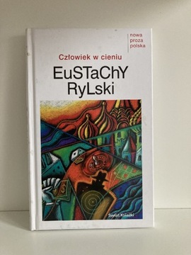 Eustachy Rylski - Człowiek w cieniu