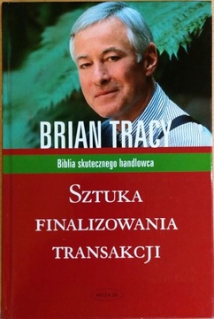 Sztuka finalizowania transakcji Brian Tracy