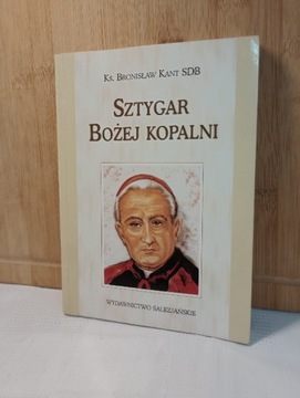 Sztygar Bożej Kopalni. Ks. Bronisław Kant SDB.