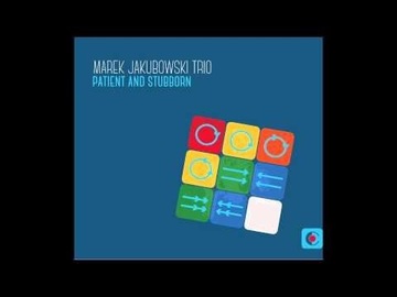 Marek Jakubowski Trio "Patient And Stubborn"