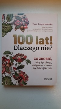 100 lat! Dlaczego nie? Ewa Trojanowska