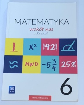 „Matematyka wokół nas” zbiór zadań. Klasa 6