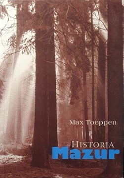 HISTORIA MAZUR, MAX TOEPPEN Rok wydania Olsztyn