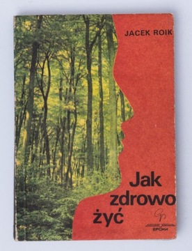 JAK ZDROWO ŻYĆ JACEK ROIK