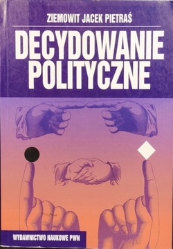 Decydowanie polityczne - Ziemowit Jacek Pietraś