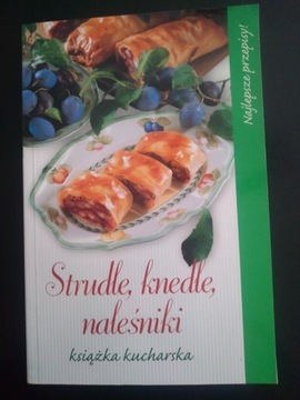 Strudle,  knedle,  naleśniki- Książka kucharska 