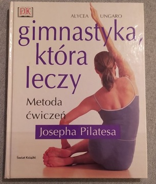 Gimnastyka, która leczy; metoda ćwiczeń J.Pilatesa