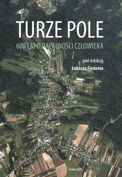 Turze Pole. 600 lat działalności człowieka Nowa!