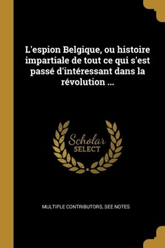 L'espion Belgique, ou histoire impartiale de tout 