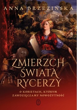 Zmierzch świata rycerzy. Anna Brzezińska