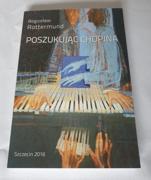 Poszukując Chopina Bogusław Rottermund Fryderyk Chopin Szczecin