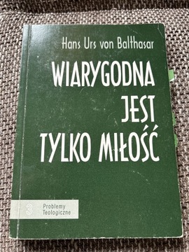 Wiarygodna jest tylko miłość. Balthasar 