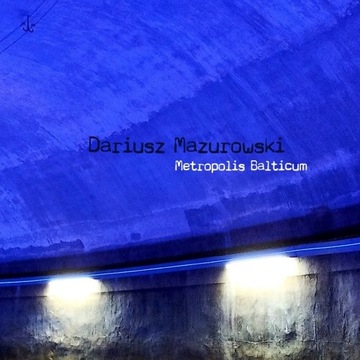 Dariusz Mazurowski: Metropolis Balticum [CD]