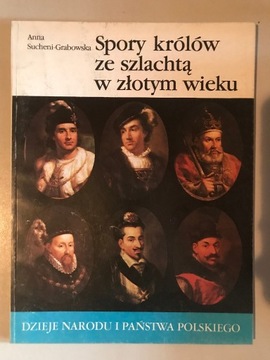 Dzieje państwa i narodu polskiego. Spory królów ze szlachtą w złotym wieku.