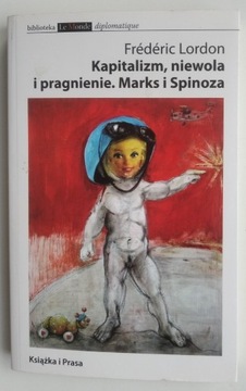 Kapitalizm niewola pragnienie Marks Spinoza Lordon