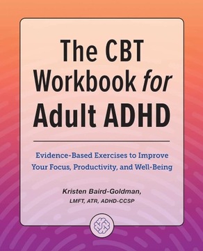 The CBT Workbook for Adult ADHD: Evidence-Based Exercises