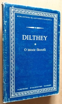 Wilhelm Dilthey - O istocie filozofii i inne pisma