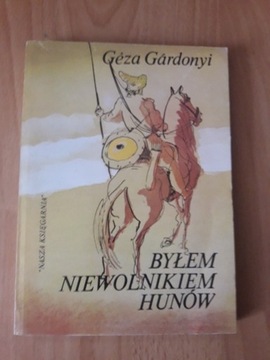 Geza Gardonyi Byłem Niewolnikiem Hunów 1984
