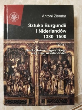 Antoni Ziemba Sztuka Burgundii i Niderlandów Tom 1