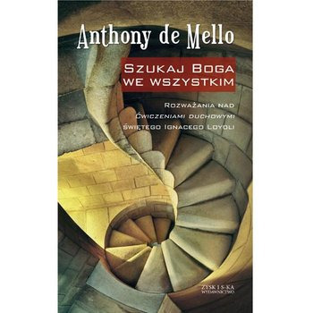 Anthony de Mello - Szukaj Boga we wszystkim