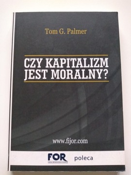 Czy kapitalizm jest moralny? Tom G. Palmer