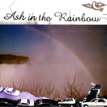 Haco + Sakamoto Hiromichi - Ash In The Rainbow