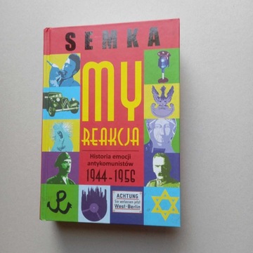 My, reakcja historia emocji antykomunistów w latach 1944-1956 Piotr Semka