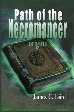 Path of the Necromancer - Origins James C. Laird