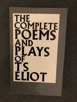 TS ELIOT, THE COMPLETE POEMS AND PLAYS