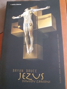 Bryan Bruce "Jezus. Dowody zbrodni"