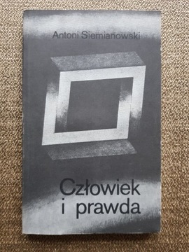 Antoni Siemianowski - Człowiek i prawda