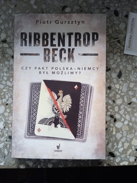 Ribbentrop-Beck Czy pakt Polska-Niemcy był możliwy