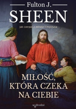 Fulton John Sheen, Miłość, która czeka na ciebie 