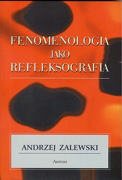 Fenomenologia jako refleksografia  - A. Zalewski