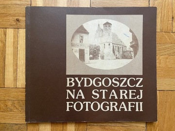 Zdzisław Hojka - Bydgoszcz na starej fotografii