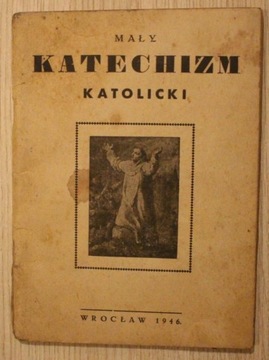MAŁY KATECHIZM KATOLICKI, WROCŁAW 1946 r. 66 STRON