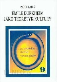 Emile Durkheim jako teoretyk kultury Piotr Fabiś