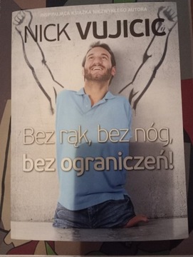 Nick Vujicic bez rąk,  bez nóg, bez ograniczeń 