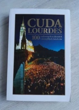 Książka Cuda Lourdes 100 cudownych uzdrowień i nie