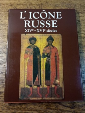 L'icône Russe XIV - XVI siècles. 