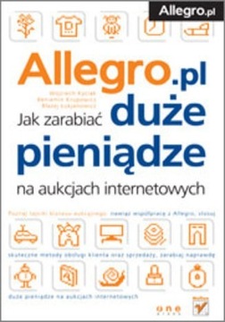 Allegro. Jak zarabiać duże pieniądze na aukcjach