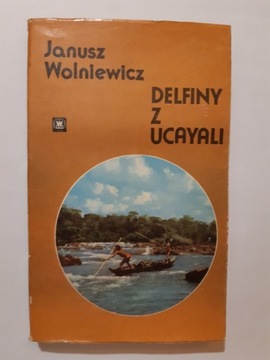 Janusz Wolniewicz Delfiny z Ucayali 1980r wyd 2