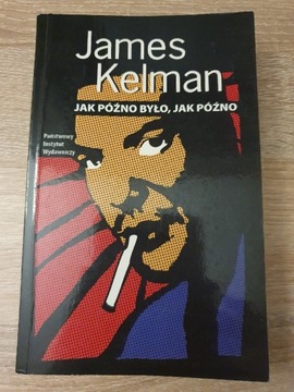 James Kelman Jak późno było, jak późno