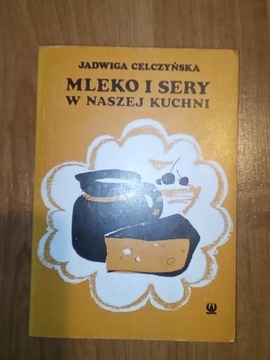 Mleko i sery w naszej kuchni Jadwiga Celczyńska 